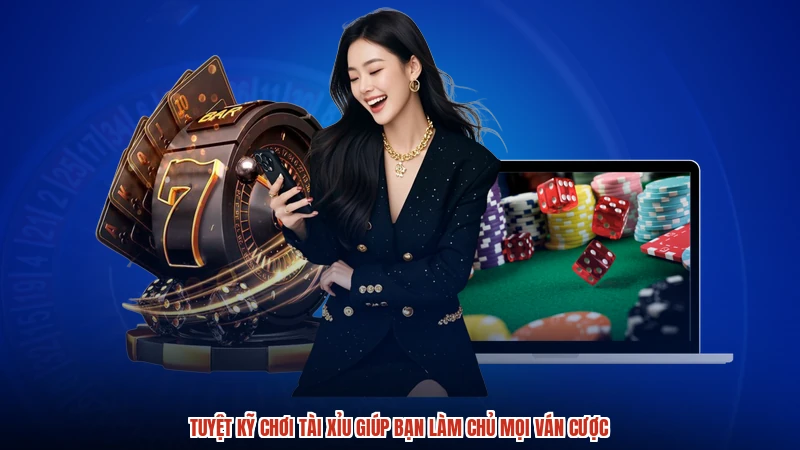 Tuyệt Kỹ Chơi Tài Xỉu Giúp Bạn Làm Chủ Mọi Ván Cược